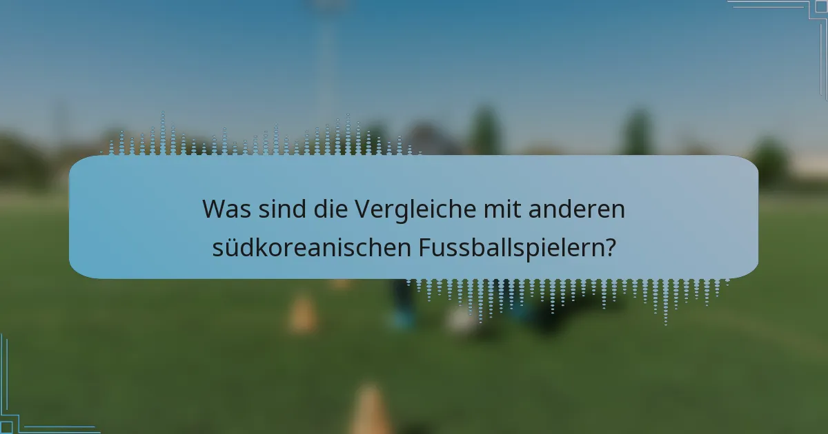 Was sind die Vergleiche mit anderen südkoreanischen Fussballspielern?