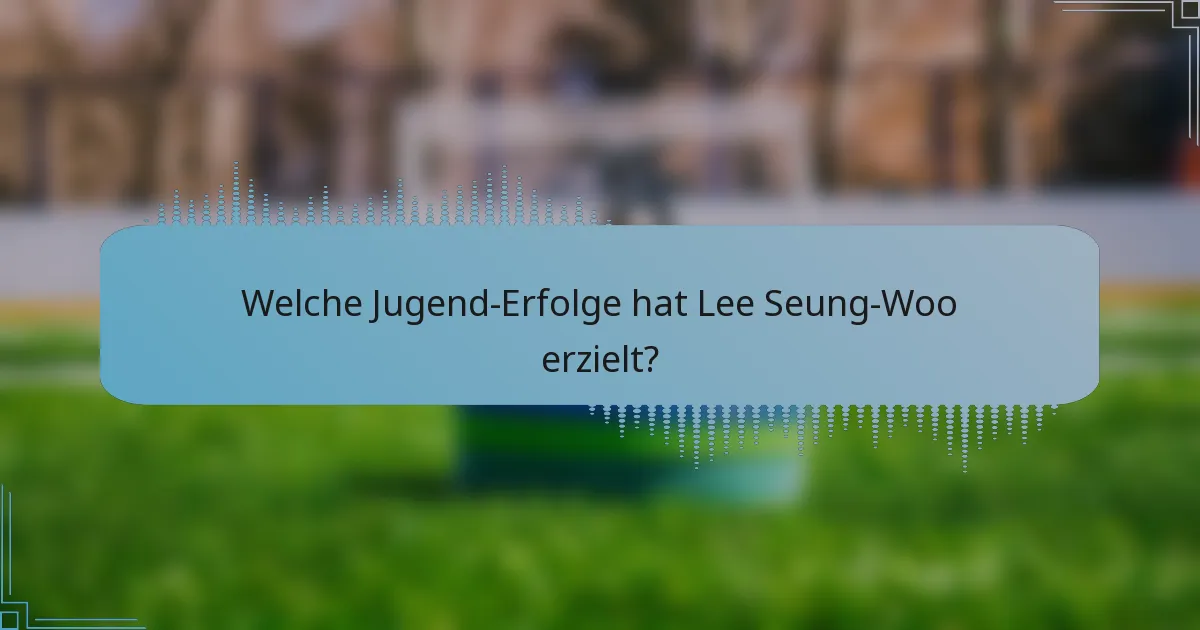 Welche Jugend-Erfolge hat Lee Seung-Woo erzielt?