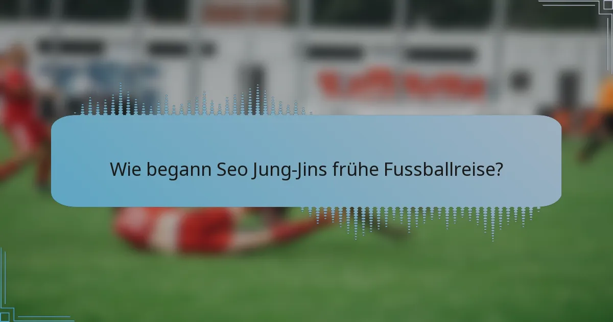 Wie begann Seo Jung-Jins frühe Fussballreise?